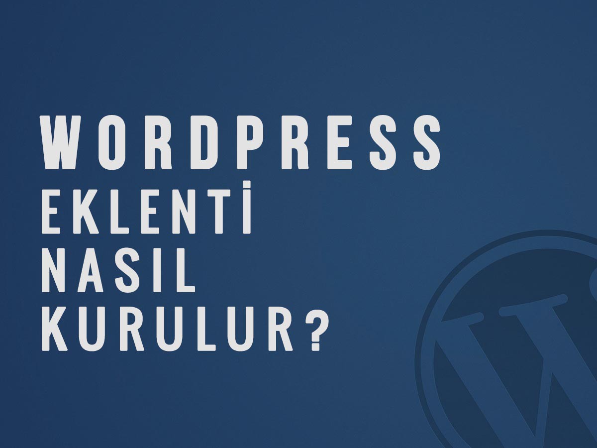 WordPress'te Eklenti Nasıl Kurulur?